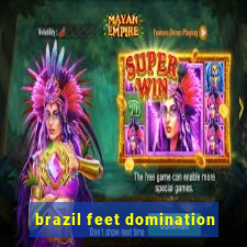 brazil feet domination